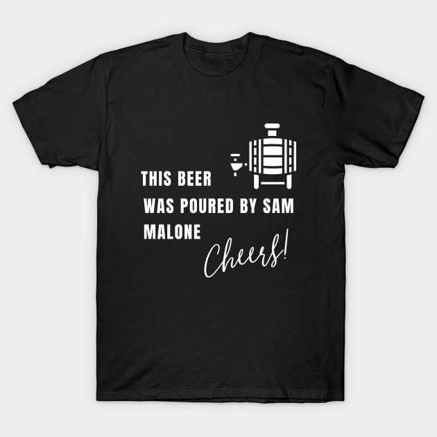 This beer was poured by Sam Malone T-Shirt by Booze Logic